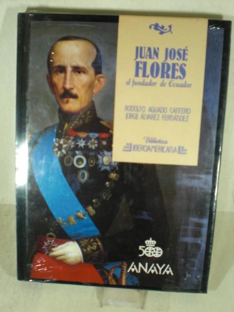 JUAN JOSE FLORES FUNDADOR DE ECUADOR | Valín Libros JUAN JOSE FLORES FUNDADOR DE ECUADOR | Valín Libros