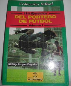 1111 EJERCICIOS DEL PORTERO DE FÚTBOL VOLUMEN I, II Y III de SANTIAGO VÁZQUEZ FOLGUEIRA