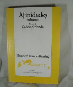 AFINIDADES CULTURAIS ENTRE GALICIA E IRLANDA de ELIZABETH FRANCES KEATING