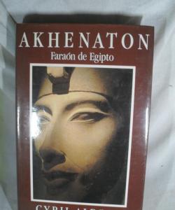 AKHENATON FARAON DE EGIPTO de CYRIL ALDRED