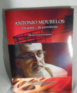 ANTONIO MOURELOS UN ACTOR..DE PROVINCIAS de MANUEL CURIEL FERNANDEZ