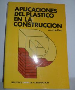 APLICACIONES DEL PLASTICO EN LA CONSTRUCCION de JUAN DE CUSA