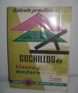 CÁLCULO PRÁCTICO DE CUCHILLOS DE HIERRO Y MADERA de F. ARQUERO ESTEBAN