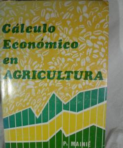 CALCULO ECONOMICO EN AGRICULTURA de P MAINIE