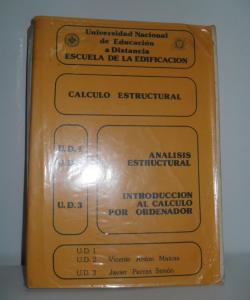 CALCULO ESTRUCTURAL ANALISIS ESTRUCTURAL INTRODUCCION AL CALCULO POR ORDENAROR U.D.1 U.D.2 U.D.3 de VICENTE ANTON MAICAS Y JAVIER PARRAS SIMÓN