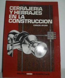 CERRAJERIA Y HERRAJES EN LA CONSTRUCCION de CARLOS AYUSO