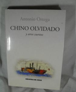 CHINO OLVIDADO Y OTROS CUENTOS de ANTONIO ORTEGA