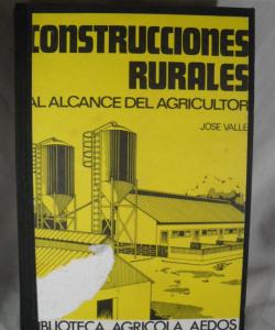 CONSTRUCCIONES RURALES AL ALCANCE DEL AGRICULTOR de JOSE VALLE ARRIBAS