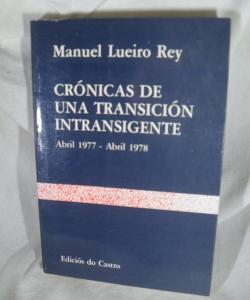 CRONICAS DE UN ATRANSICION INTRANSIGENTE de MANUEL LUEIRO REY