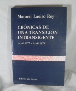 CRONICAS DE UNA TRANSICION INTRANSIGENTE de MANUEL LUEIRO REY