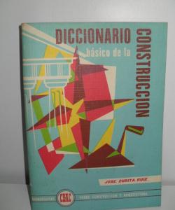 DICCIONARIO BÁSICO DE LA CONSTRUCCIÓN de JOSE ZURITA RUIZ