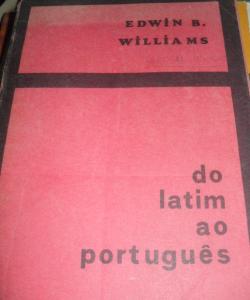 DO LATIM AO PORTUGUES de EDWIN B WILLIAMS DO LATIM AO PORTUGUES de EDWIN B WILLIAMS