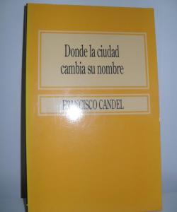 DONDE LA CIUDAD CAMBIA SU NOMBRE de FRANCISCO CANDEL