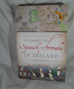 THE DOWNFALL OF THE SPANISH ARMADA IN IRELAND de KEN DOUGLAS