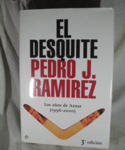 EL DESQUITE LOS AÑOS DE DE AZNAR 1996-2000 de PEDRO J RAMIEREZ EL DESQUITE LOS AÑOS DE DE AZNAR 1996-2000 de PEDRO J RAMIEREZ