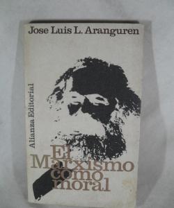 EL MARXISMO COMO MORAL de JOSE LUIS ARANGUREN