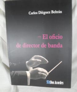 EL OFICIO DE DIRECTOR DE BANDA de CARLOS DIEGEUEZ BELTRAN