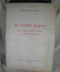 EL PADRE FEIJO SU VIDA DOCTRINA E INFLUENCIAS de RAMON OTERO PEDRAYO EL PADRE FEIJO SU VIDA DOCTRINA E INFLUENCIAS de RAMON OTERO PEDRAYO
