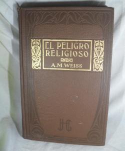EL PELIGRO RELIGIOSO de ALBERTO MARIA WEISS