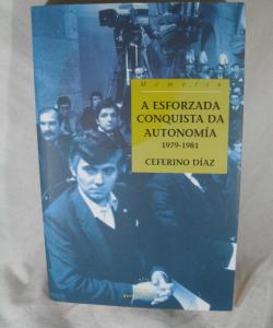A ESFORZADA CONQUISTA DA AUTONOMIA 1979-1981 de CEFERINO DIAZ