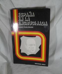 ESPAÑA EN LA ENCRUCIJADA de MANUEL FRAGA IRIBARNE ESPAÑA EN LA ENCRUCIJADA de MANUEL FRAGA IRIBARNE