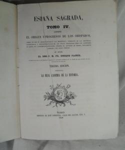 ESPAÑA SAGRADA TOMO IV EL ORIGEN Y PROGRESO DE LOS OBISPADOS de HENRIQUE FLOREZ