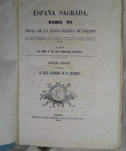 ESPAÑA SAGRADA TOMO VI SANTA IGLESIA DE TOLEDO de HENRIQUE FLOREZ
