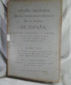 ESPAÑA SAGRADA TOMO XIV ORIGEN DIVISIONES Y LIMITES IGLESIAS DE ABILA CALIABRIA CORIA, ETC de HENRIQUE FLOREZ ESPAÑA SAGRADA TOMO XIV ORIGEN DIVISIONES Y LIMITES IGLESIAS DE ABILA CALIABRIA CORIA, ETC de HENRIQUE FLOREZ