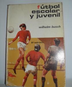FUTBOL ESCOLAR Y JUVENIL de WILHELM BUSCH