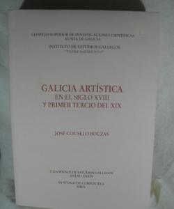 GALICIA  ARTISTICA EN EL SIGLO XVIII Y PRIMER TERCIO DEL XIX de JOSE COUSELO BOUZAS