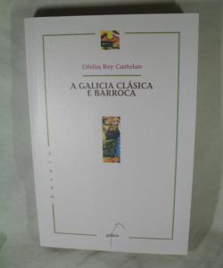 A GALICIA CLASICA E BARROCA de OFELIA REY CASTELAO