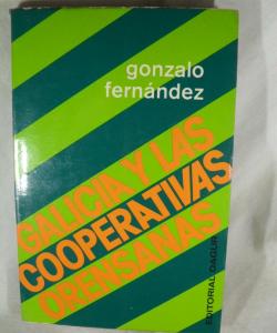 GALICIA Y LAS COOPERATIVAS ORENSANAS de GONZALO FERNANDEZ