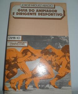 GUIA DO ANIMADOR E DIRIGENTE DESPORTIVO de JORGE MIGUEZ ARAÚJO