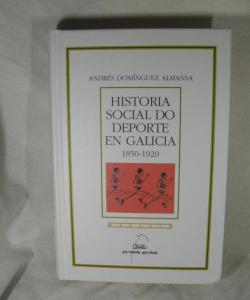 HISTORIA SOCIAL DO DEPORTE EN GALICIA 1850-1920 de ANDRES DOMINGUEZ ALMANSA