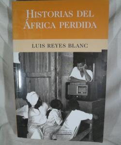 HISTORIAS DEL AFRICA PERDIDA de LUIS REYES BLANC