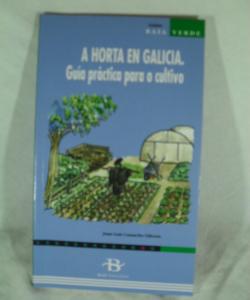  A HORTA EN GALICIA GUIA PRACTICA PARA O CULTIVO de JUAN LUIS CAMACHO LLITERAS