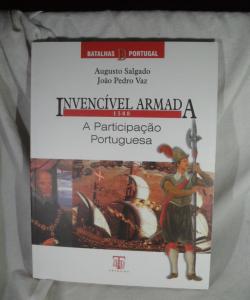 INVENCIVEL ARMADA 1588 A PARTIPAÇAO PORTUGUESA de AUGUSTO SALGADO - JOAO PEDRO VAZ INVENCIVEL ARMADA 1588 A PARTIPAÇAO PORTUGUESA de AUGUSTO SALGADO - JOAO PEDRO VAZ