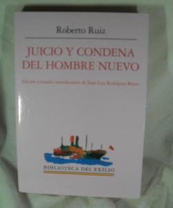 JUICIO Y CONDENA DEL HOMBRE NUEVO de ROBERTO RUIZ