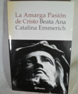 LA AMARGA PASION DE CRSITO de BEATA ANA CATALINA EMMERICH