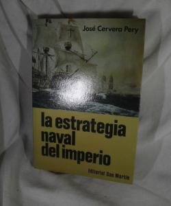 LA ESTRATEGIA NAVAL DEL IMPERIO de JOSE CERVERA PERY LA ESTRATEGIA NAVAL DEL IMPERIO de JOSE CERVERA PERY