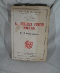 LA LITERATURA FRANCESA MODERNA EL ROMANTICISMO de EMILIA PARDO BAZAN LA LITERATURA FRANCESA MODERNA EL ROMANTICISMO de EMILIA PARDO BAZAN