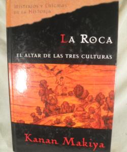 LA ROCA EL ALTAR DE LAS TRES CULTURAS de KANAN MAKIYA