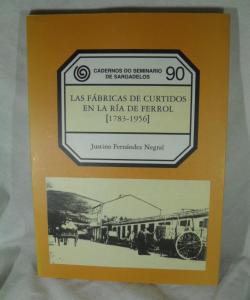 LAS FABRICAS DE CURTIDOS EN LA RIA DE FERROL 1783-1956 de JUSTINO FERNANDEZ NEGRAL