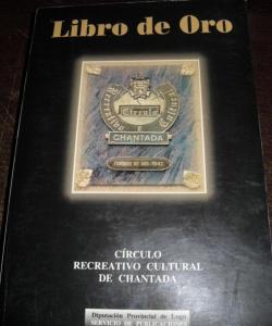 LIBRO DE ORO CIRCULO RECREATIVO CULTURAL DE CHANTADA de ALFREDO PARDO HERMIDA