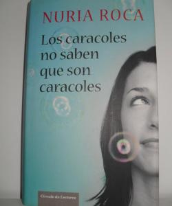 LOS CARACOLES NO SABEN QUE SON CARACOLES de NURIA ROCA