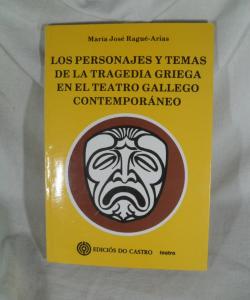 LOS ERSONAJES Y TEMAS DE LA TRAGEDIA GRIEGA EN EL TEATRO GALLEGO CONTEMPORANEO de MARIA JOSE RAGUE ARIAS
