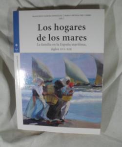 LOS HOGARES DE LOS MARES LA FAMILIA EN LA ESPAÑA MARITIMA SIGLOS XVI-XIX de FRANCISCO GARCIA GONZALEZ - PABLO ORTEGA DEL CERRO