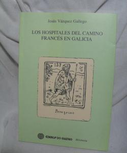 LOS HOSPITALES  DEL CAMINO FRANCES EN GALICIA de DR. JESÚS VÁZQUEZ GALLEGO