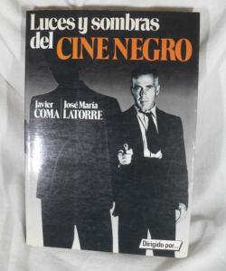 LUCES Y SOMBRAS DEL CINE NEGRO de JAVIER COMA - JOSE MARIA LATORRE