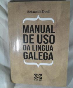 MANUAL DE USO DA LINGUA GALEGA de BENXAMIN DOSIL